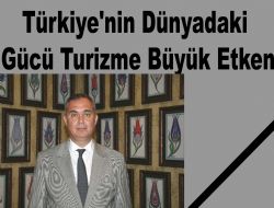 Türkiye'nin Dünyadaki Gücü Turizme Büyük Etken