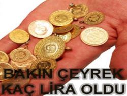 Bakın çeyrek kaç lira oldu!
