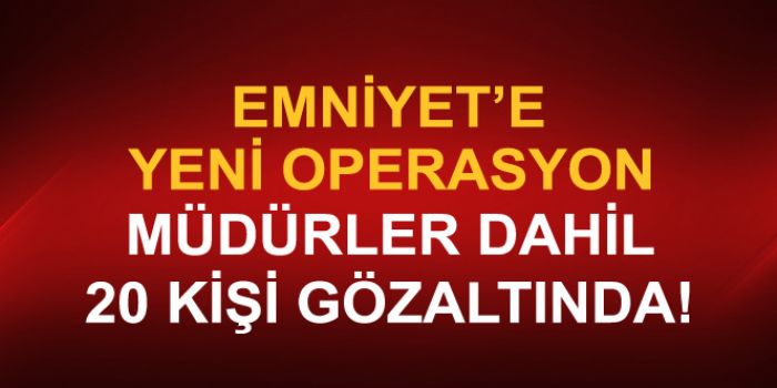 Emniyette Yeni Operasyon