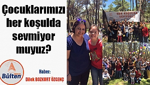 Çocuklarımızı her koşulda sevmiyor muyuz?