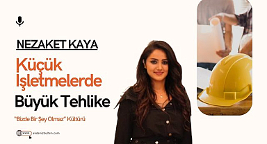 İş Güvenliği Uzmanı Nezaket Kaya'dan Uyarı: 