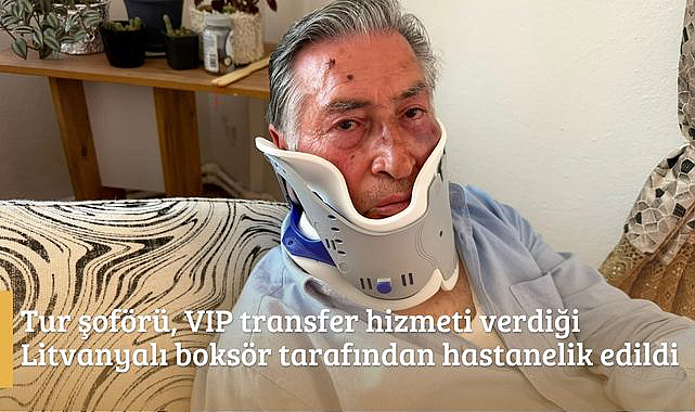 Tur şoförü, VIP transfer hizmeti verdiği Litvanyalı boksör tarafından hastanelik edildi