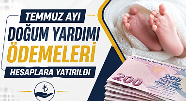 Temmuz ayı doğum yardımı ödemeleri hesaplara yatırıldı