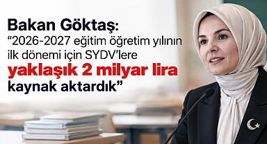 Bakan Göktaş: “2026-2027 eğitim öğretim yılının ilk dönemi için SYDV’lere yaklaşık 2 milyar lira kaynak aktardık”
