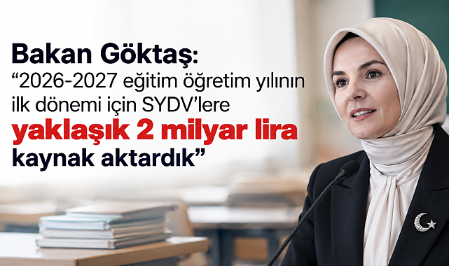 Bakan Göktaş: “2026-2027 eğitim öğretim yılının ilk dönemi için SYDV’lere yaklaşık 2 milyar lira kaynak aktardık”