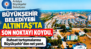 BÜYÜKŞEHİR BELEDİYESİ ALTINTAŞ’TA SON NOKTAYI KOYDU