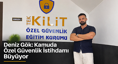 Deniz Gök: Kamuda Özel Güvenlik İstihdamı Büyüyor